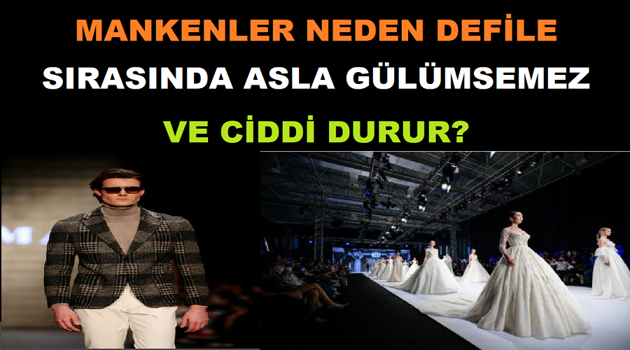 Mankenler Neden Defile Sırasında Asla Gülümsemez Ve Ciddi Durur? Bu Durumun Altında Yatan Gerçek Sizi Şaşırtacak