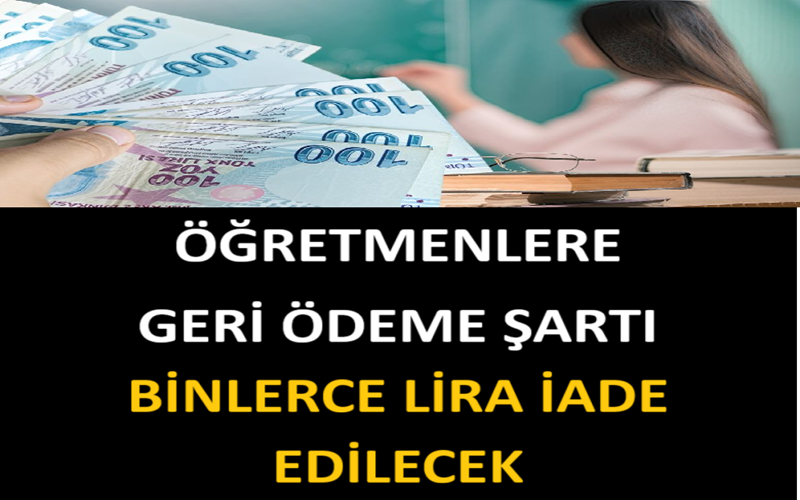 Öğretmenlere Geri Ödeme Şartı: Binlerce Lira İade Edilecek