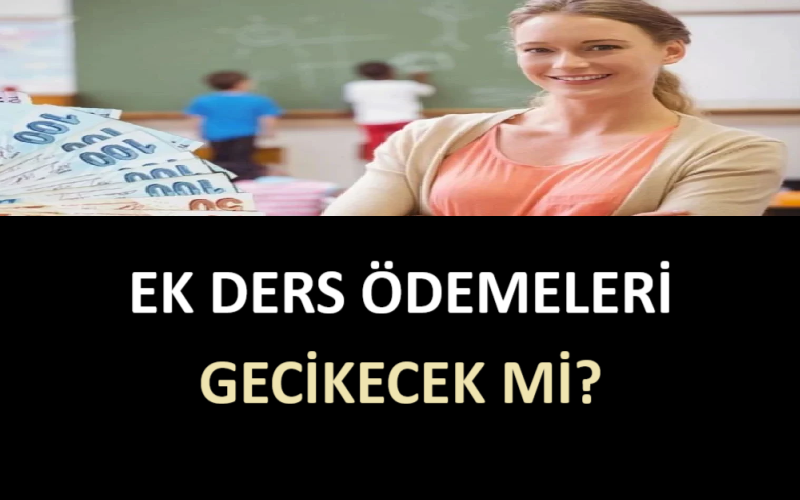 Ek Ders Ödemeleri Gecikecek mi?