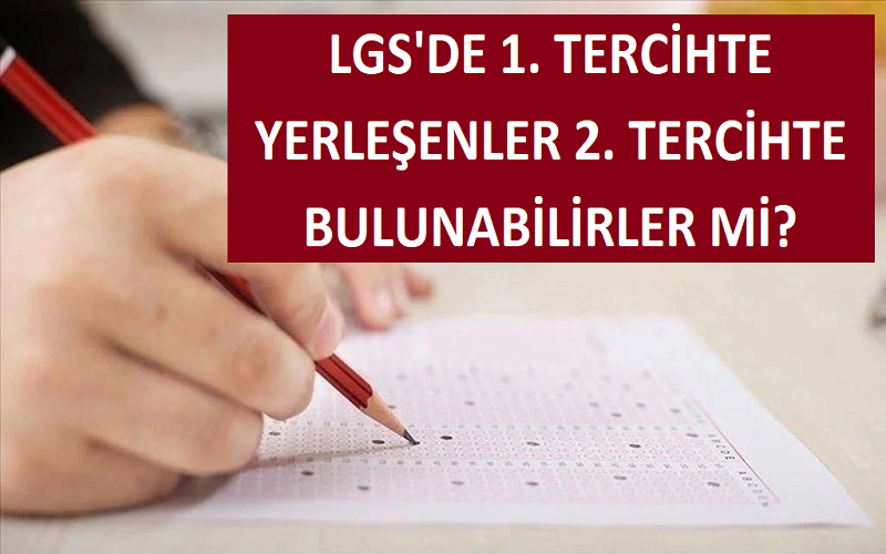 LGS'de 1. Tercihte Yerleşenler 2. Tercihte Bulunabilirler mi?